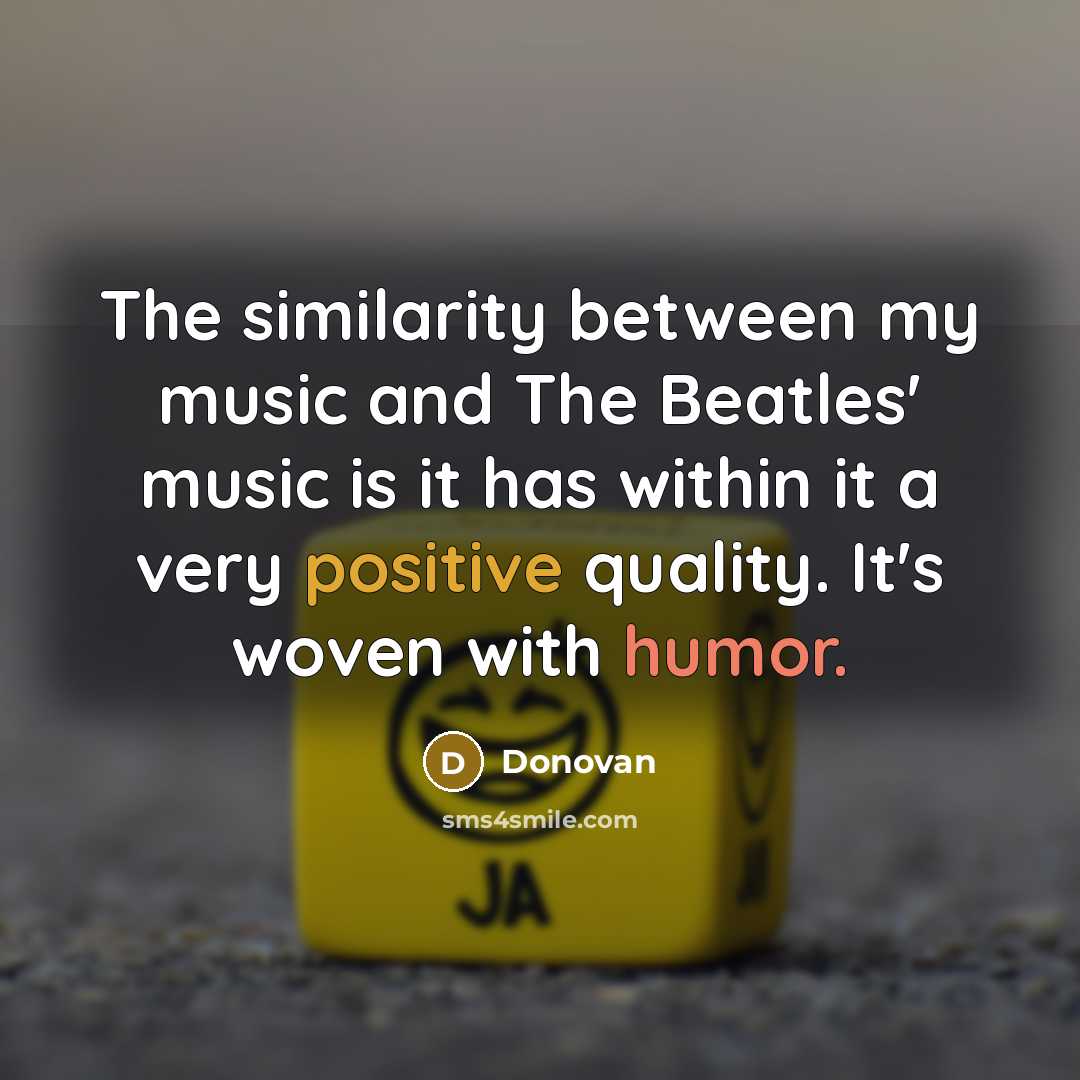 “The similarity between my music and The Beatles' music is…” quote by Donovan