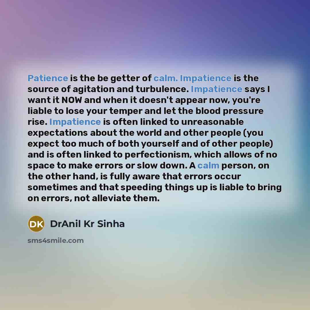 “Patience is the be getter of calm. Impatience is the…” quote by DrAnil Kr Sinha