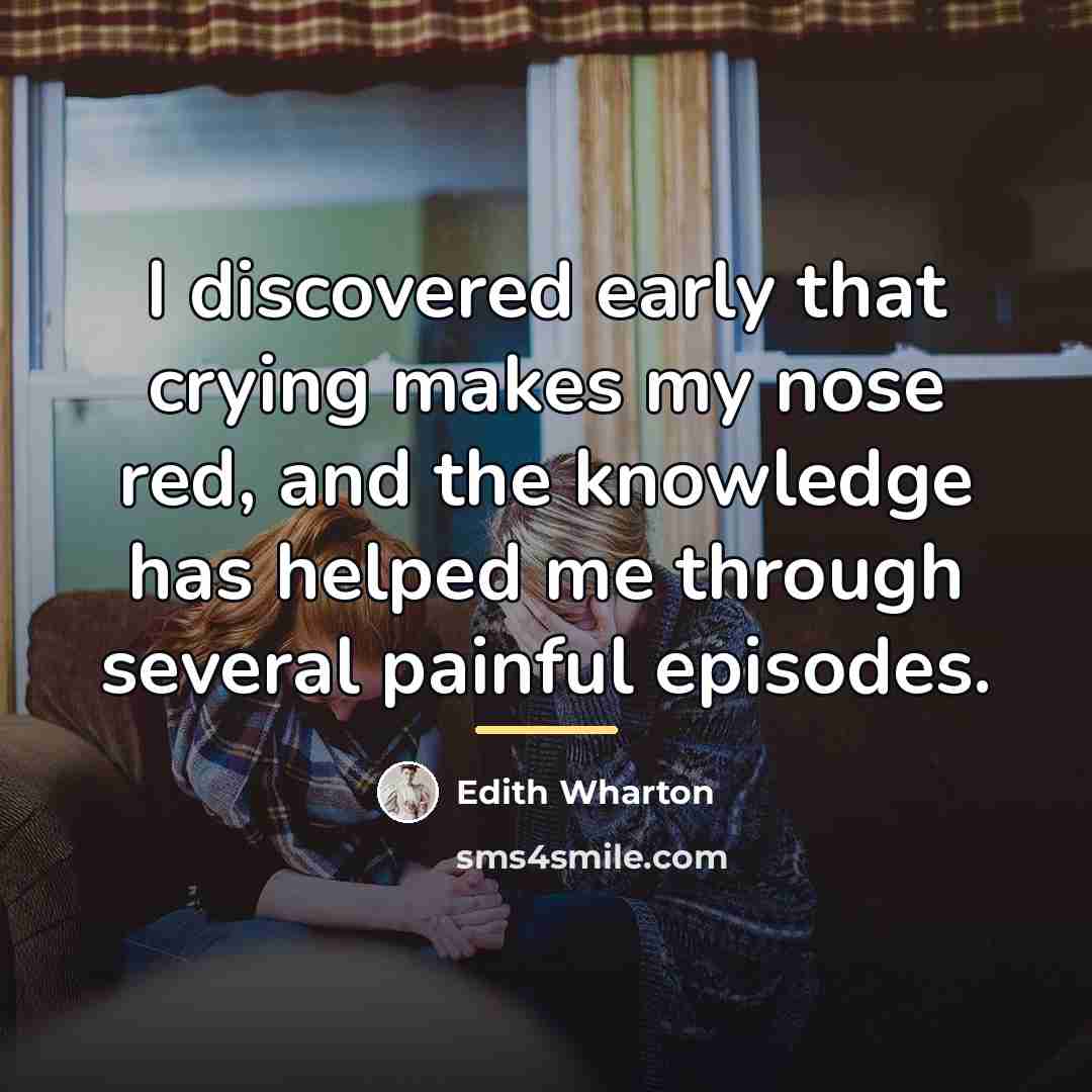 “I discovered early that crying makes my nose red, and…” quote by Edith Wharton