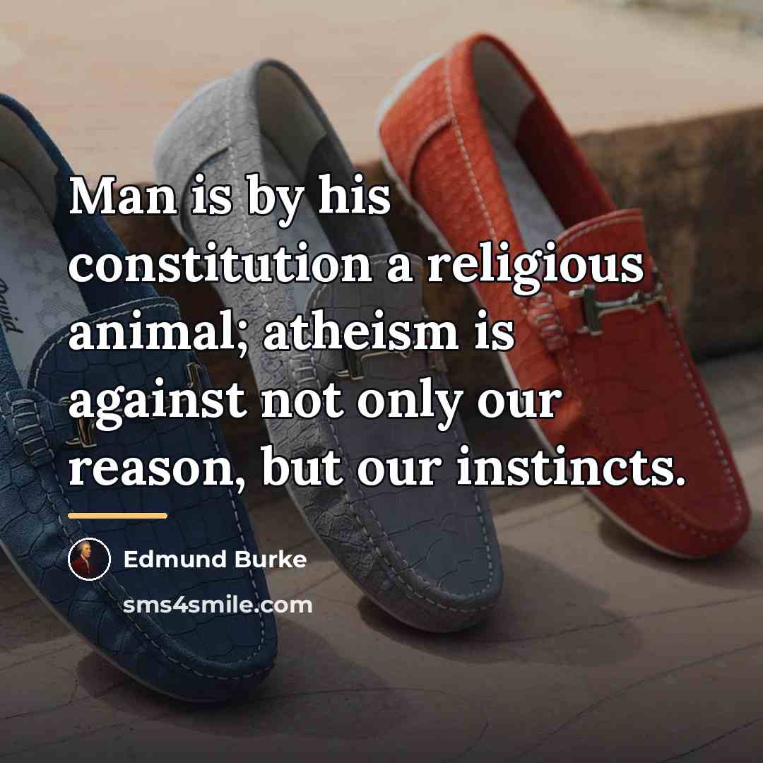“Man is by his constitution a religious animal; atheism is…” quote by Edmund Burke