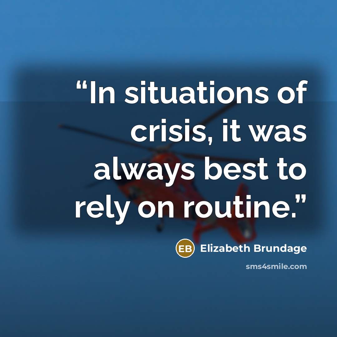 “In situations of crisis, it was always best to rely on routine.” quote by Elizabeth Brundage