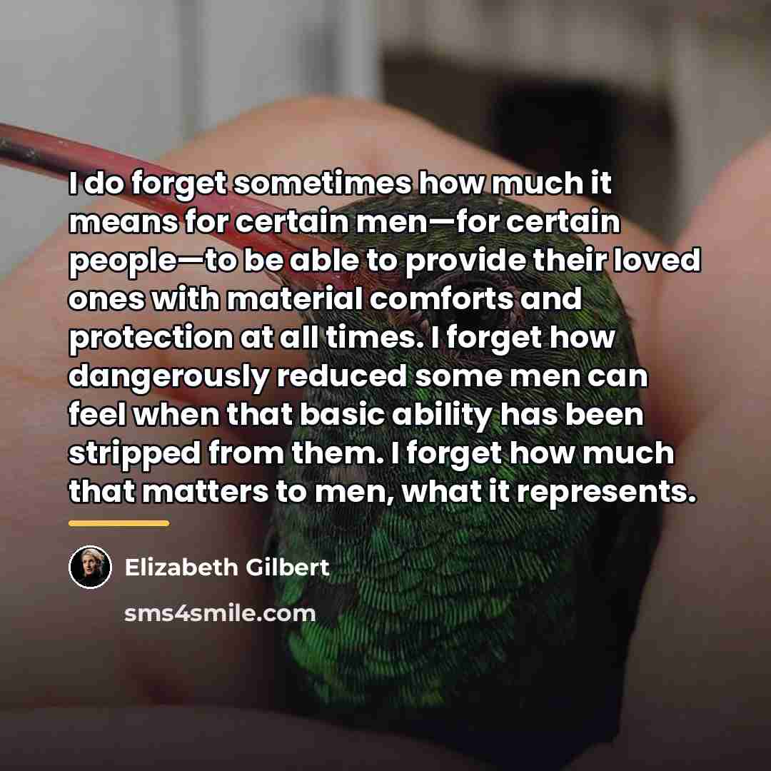 “I do forget sometimes how much it means for certain…” quote by Elizabeth Gilbert