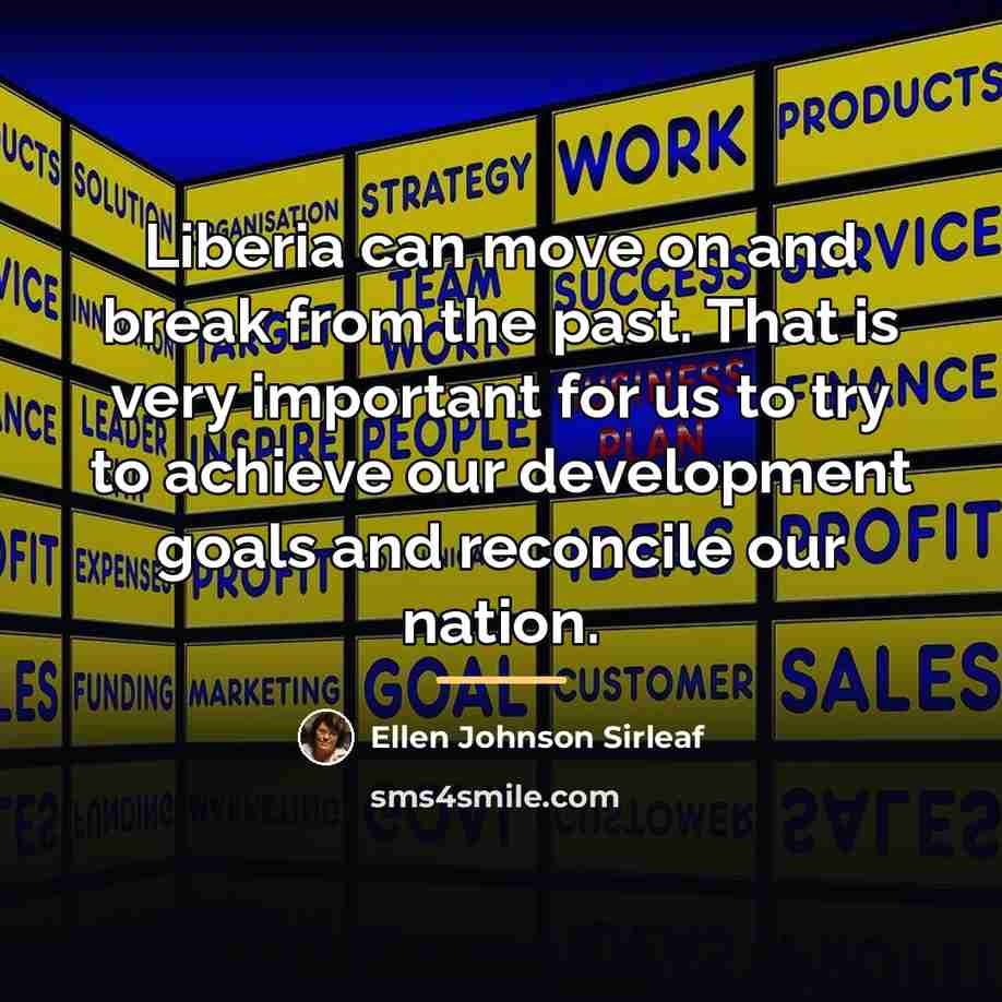 “Liberia can move on and break from the past. That…” quote by Ellen Johnson Sirleaf