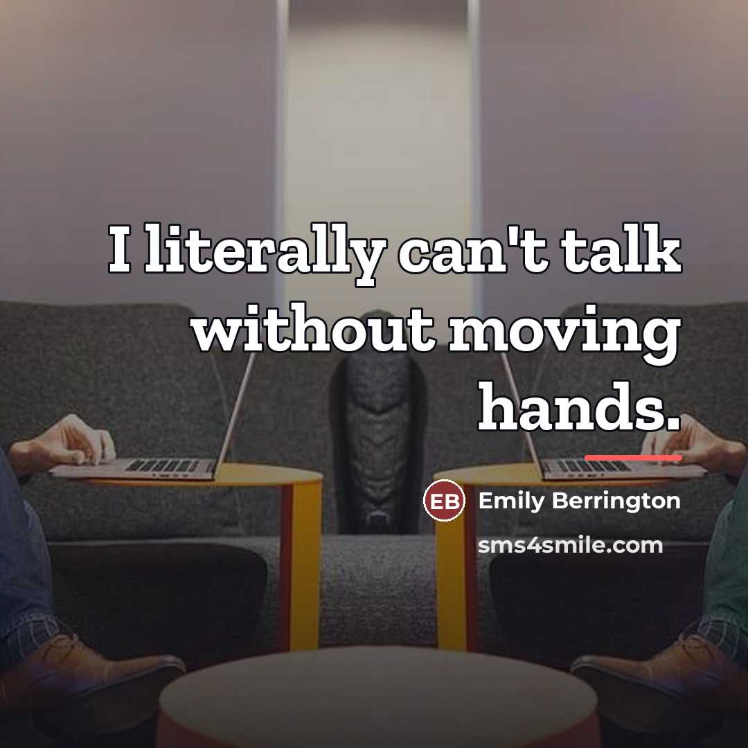 “I literally can't talk without moving hands.…” quote by Emily Berrington