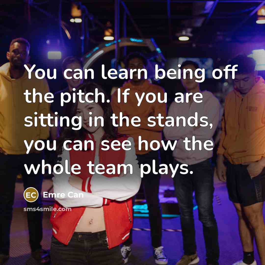 “You can learn being off the pitch. If you are…” quote by Emre Can