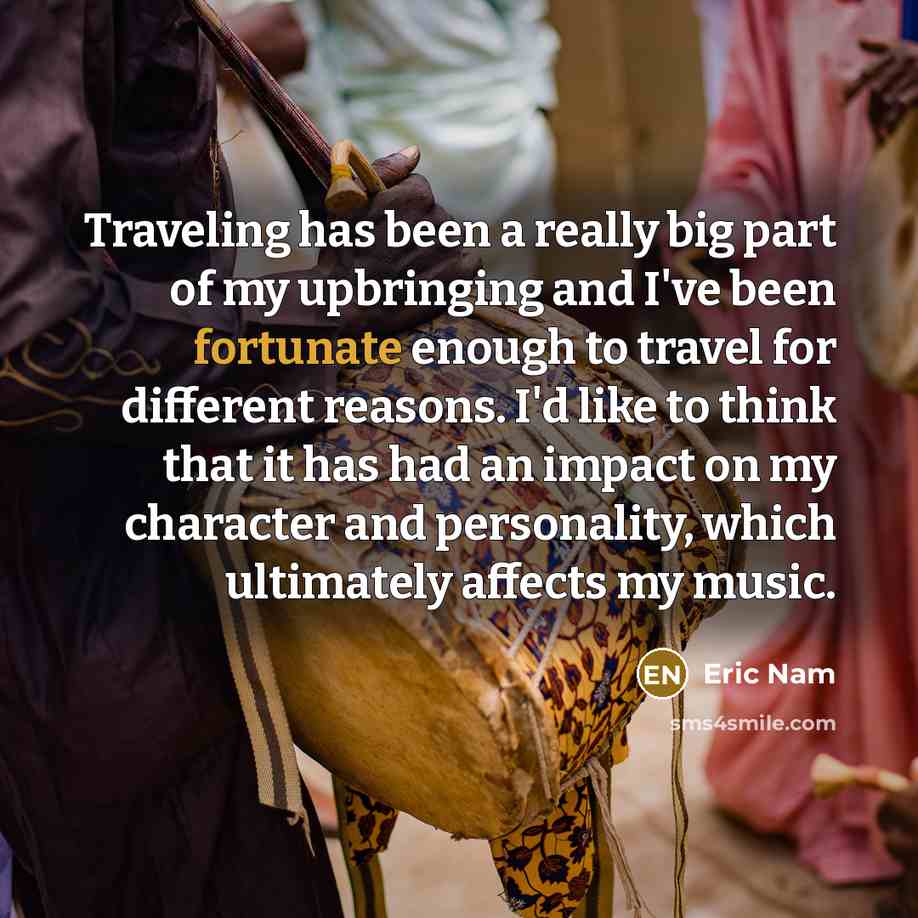 “Traveling has been a really big part of my upbringing…” quote by Eric Nam
