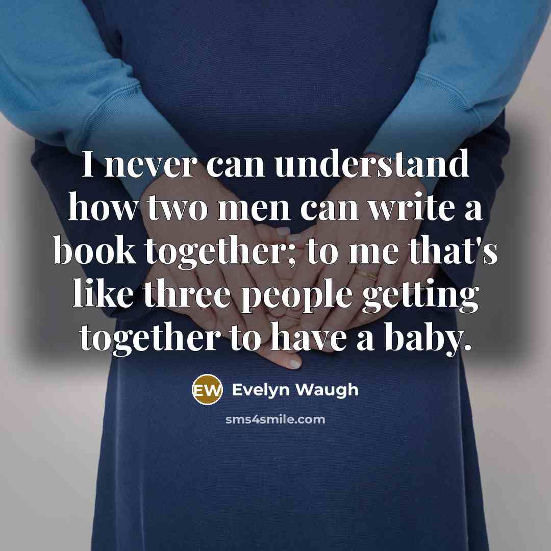 “I never can understand how two men can write a…” quote by Evelyn Waugh