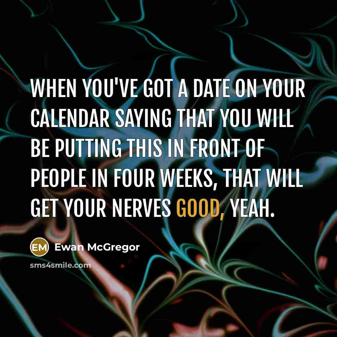 “When you've got a date on your calendar saying that…” quote by Ewan McGregor
