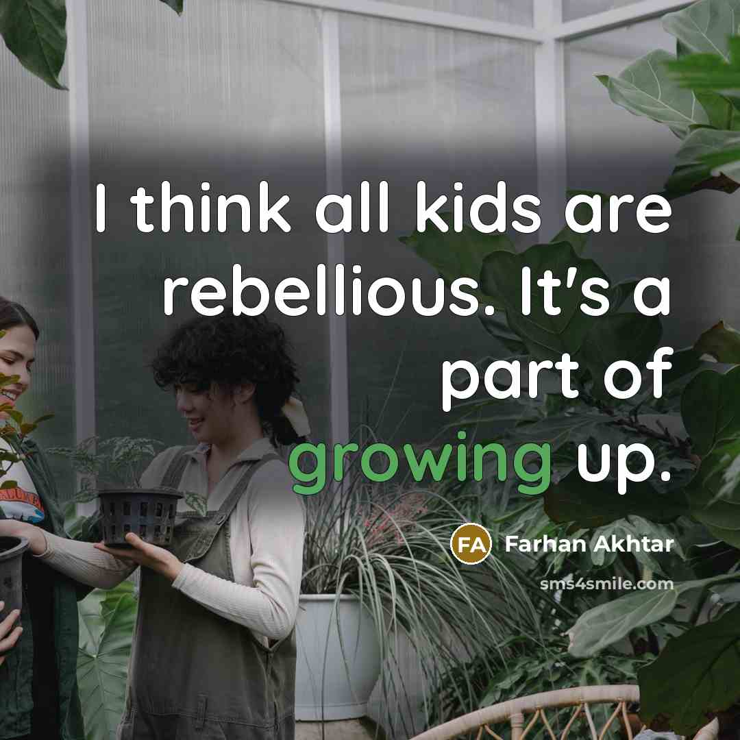 “I think all kids are rebellious. It's a part of…” quote by Farhan Akhtar
