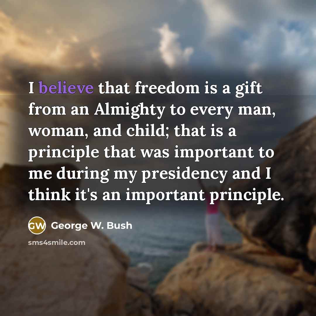 “I believe that freedom is a gift from an Almighty…” quote by George W. Bush