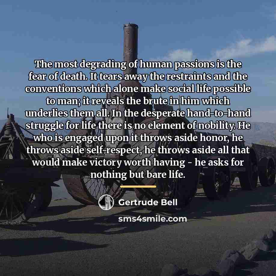 “The most degrading of human passions is the fear of…” quote by Gertrude Bell