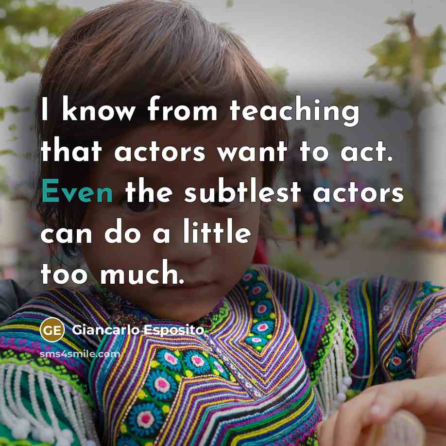 “I know from teaching that actors want to act. Even…” quote by Giancarlo Esposito