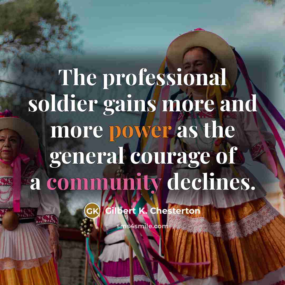 “The professional soldier gains more and more power as the…” quote by Gilbert K. Chesterton