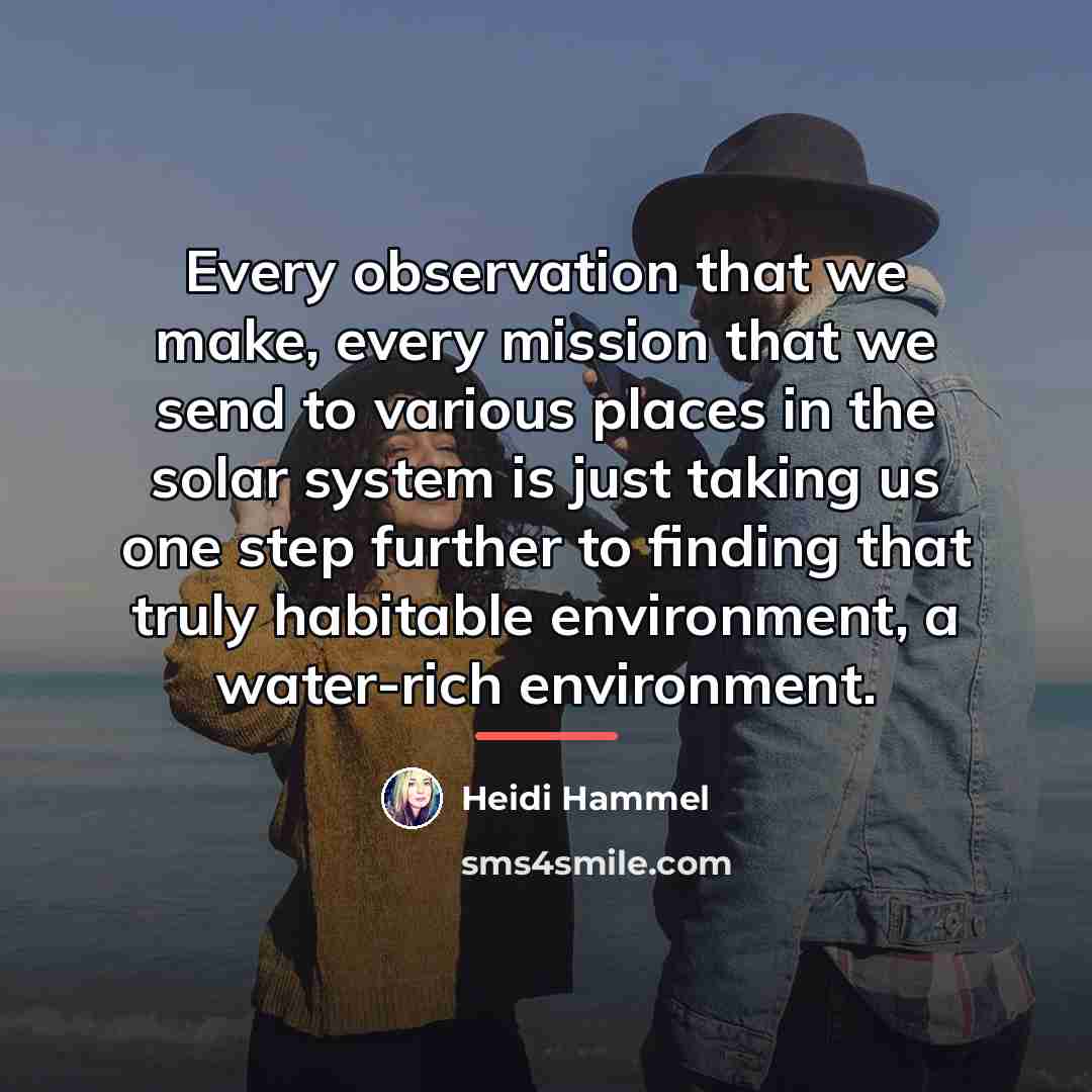 “Every observation that we make, every mission that we send…” quote by Heidi Hammel