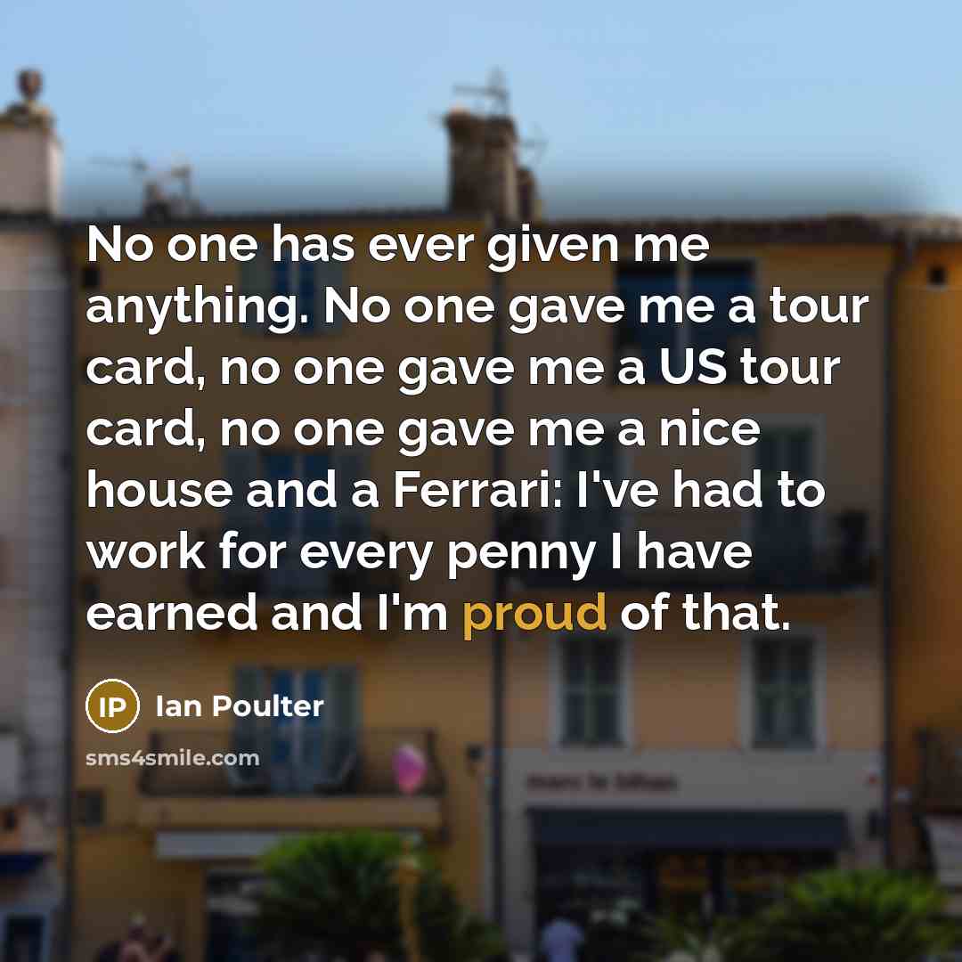 “No one has ever given me anything. No one gave…” quote by Ian Poulter