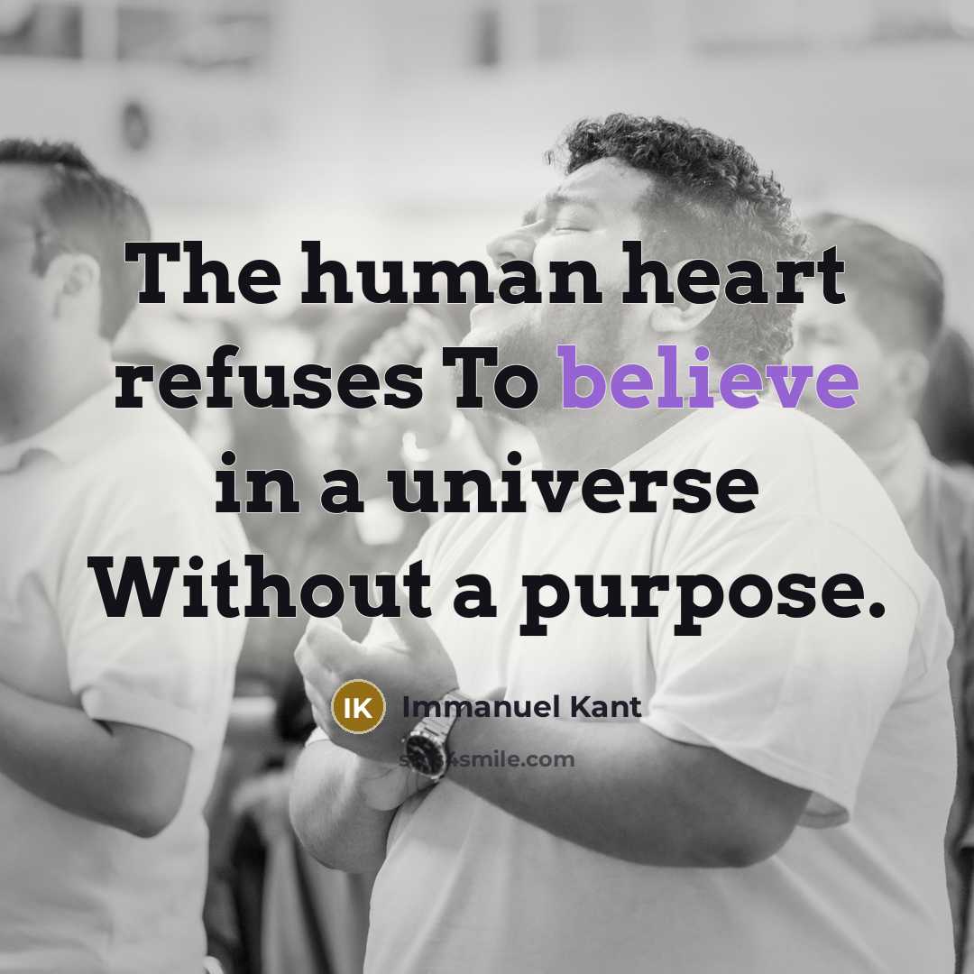 “The human heart refuses To believe in a universe Without…” quote by Immanuel Kant