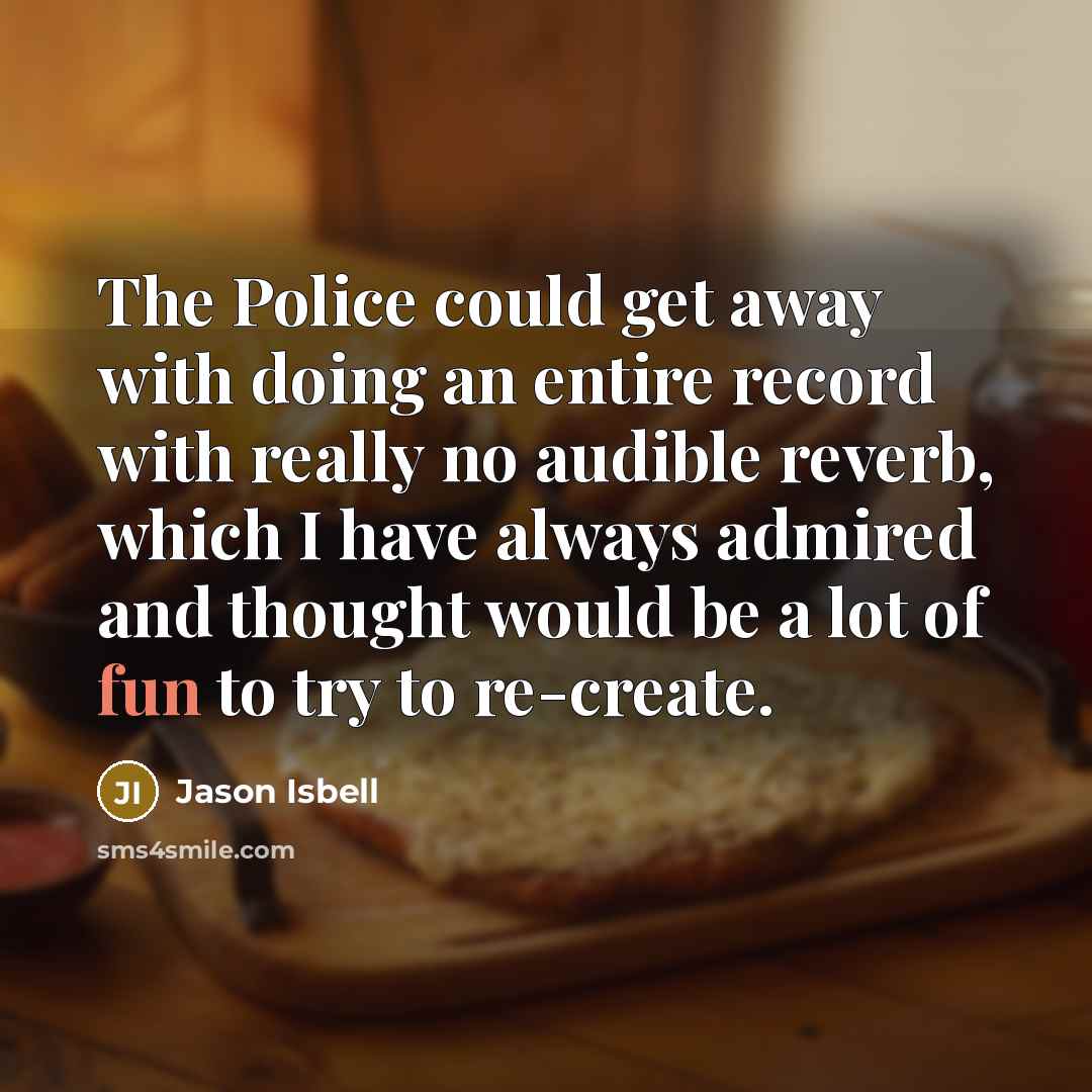 “The Police could get away with doing an entire record…” quote by Jason Isbell
