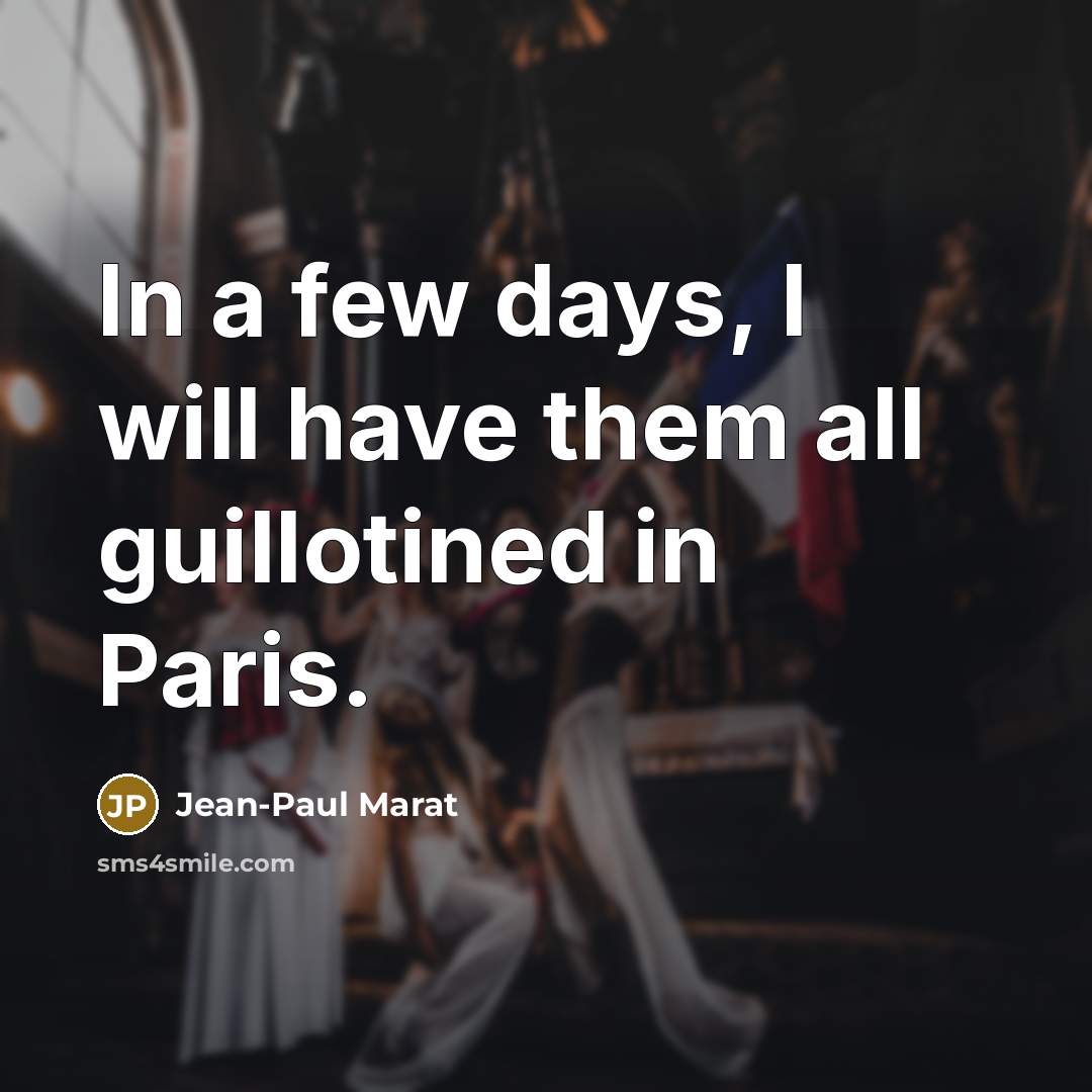 “In a few days, I will have them all guillotined…” quote by Jean-Paul Marat