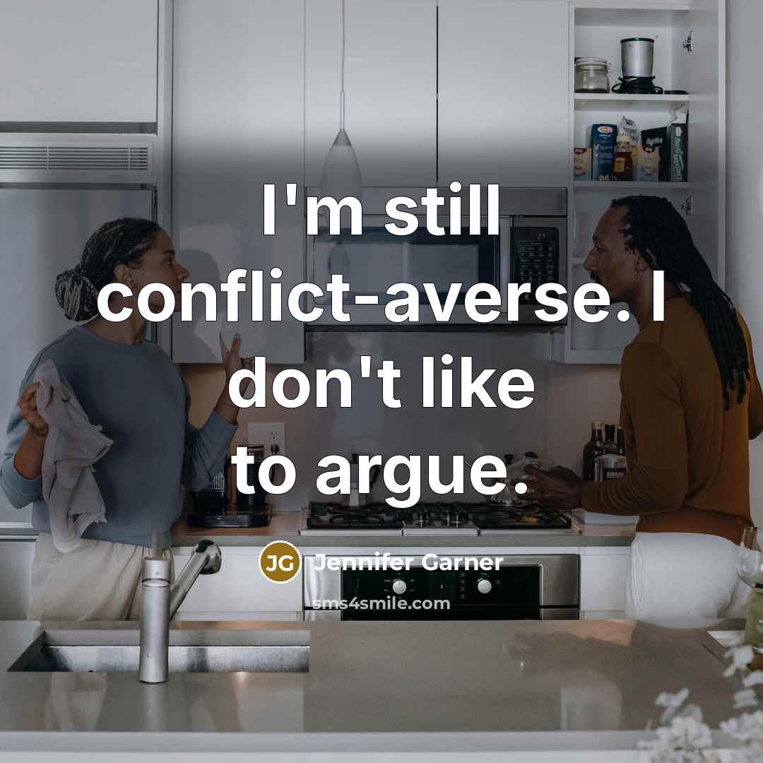 “I'm still conflict-averse. I don't like to argue.…” quote by Jennifer Garner