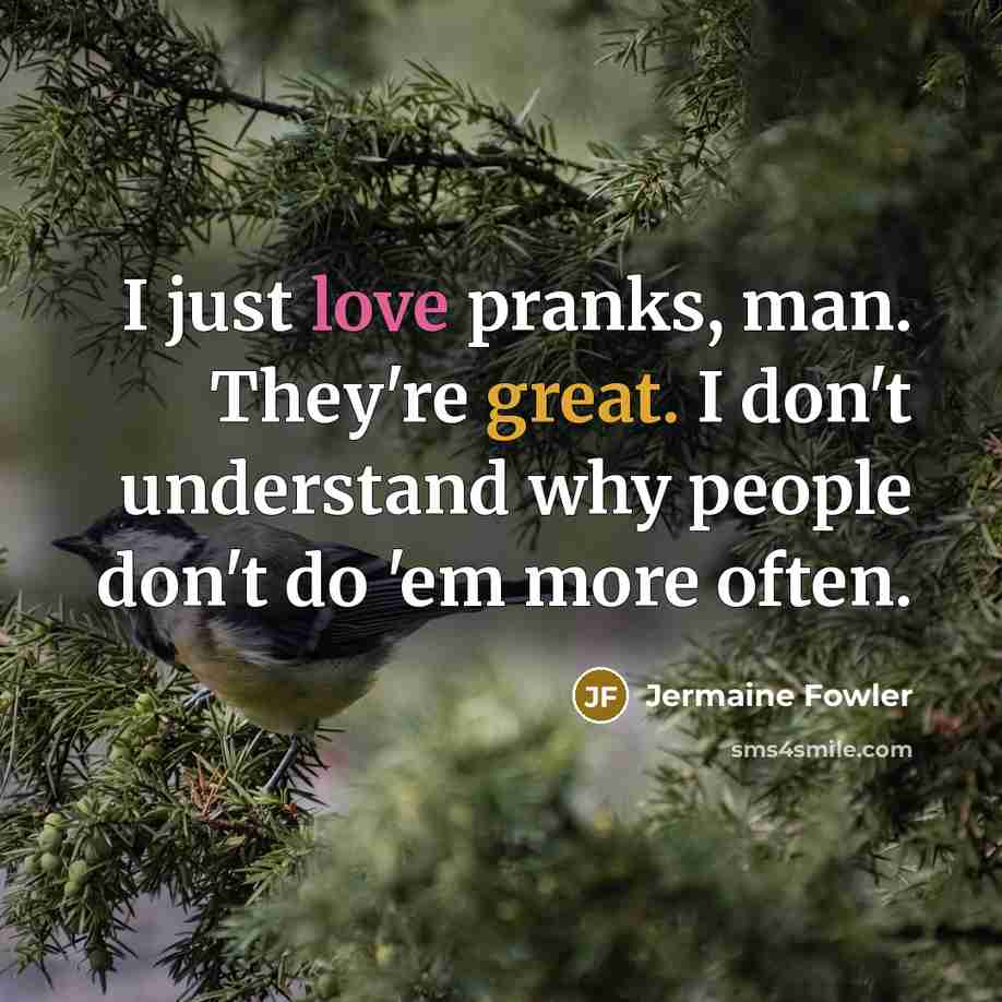 “I just love pranks, man. They're great. I don't understand…” quote by Jermaine Fowler