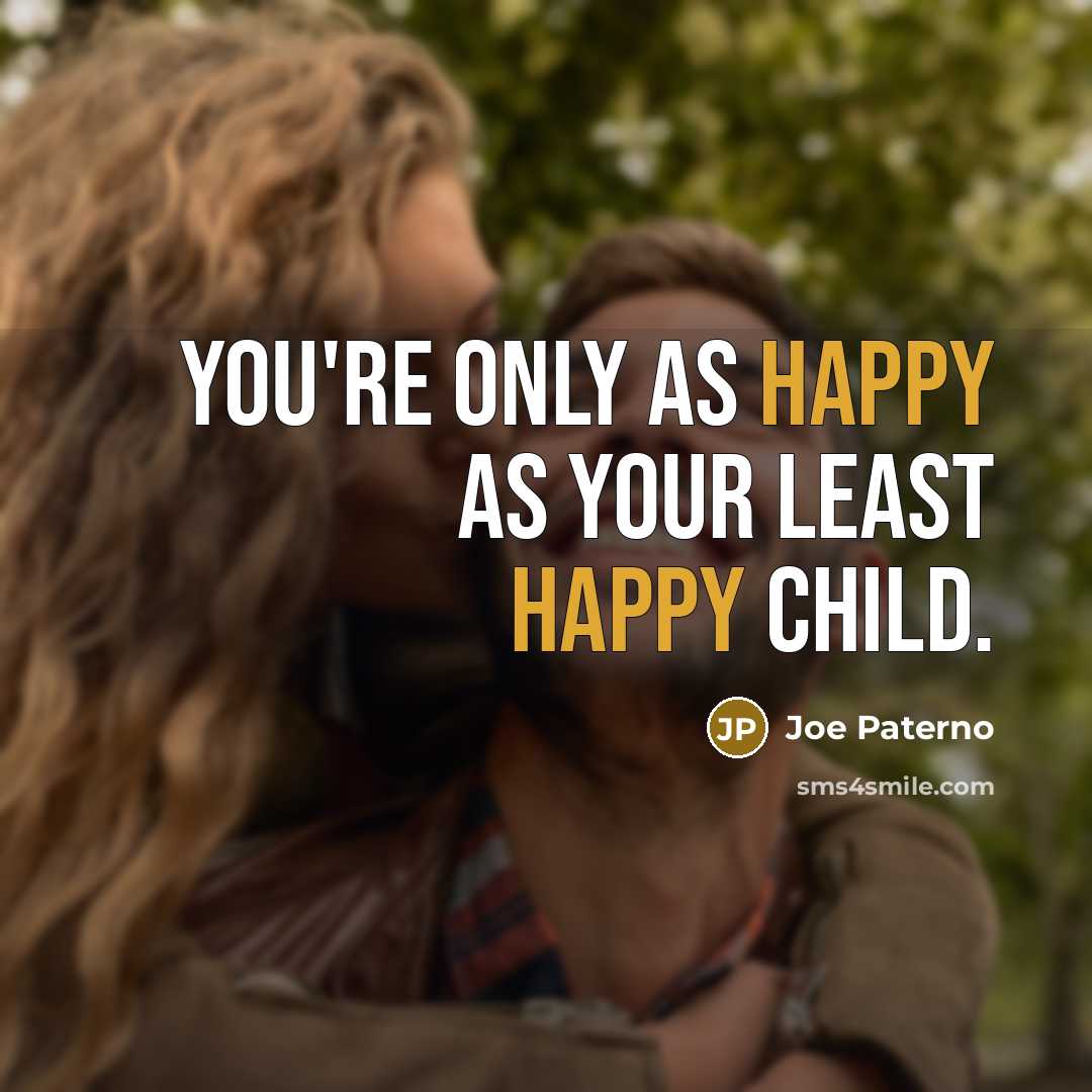 “You're only as happy as your least happy child.…” quote by Joe Paterno