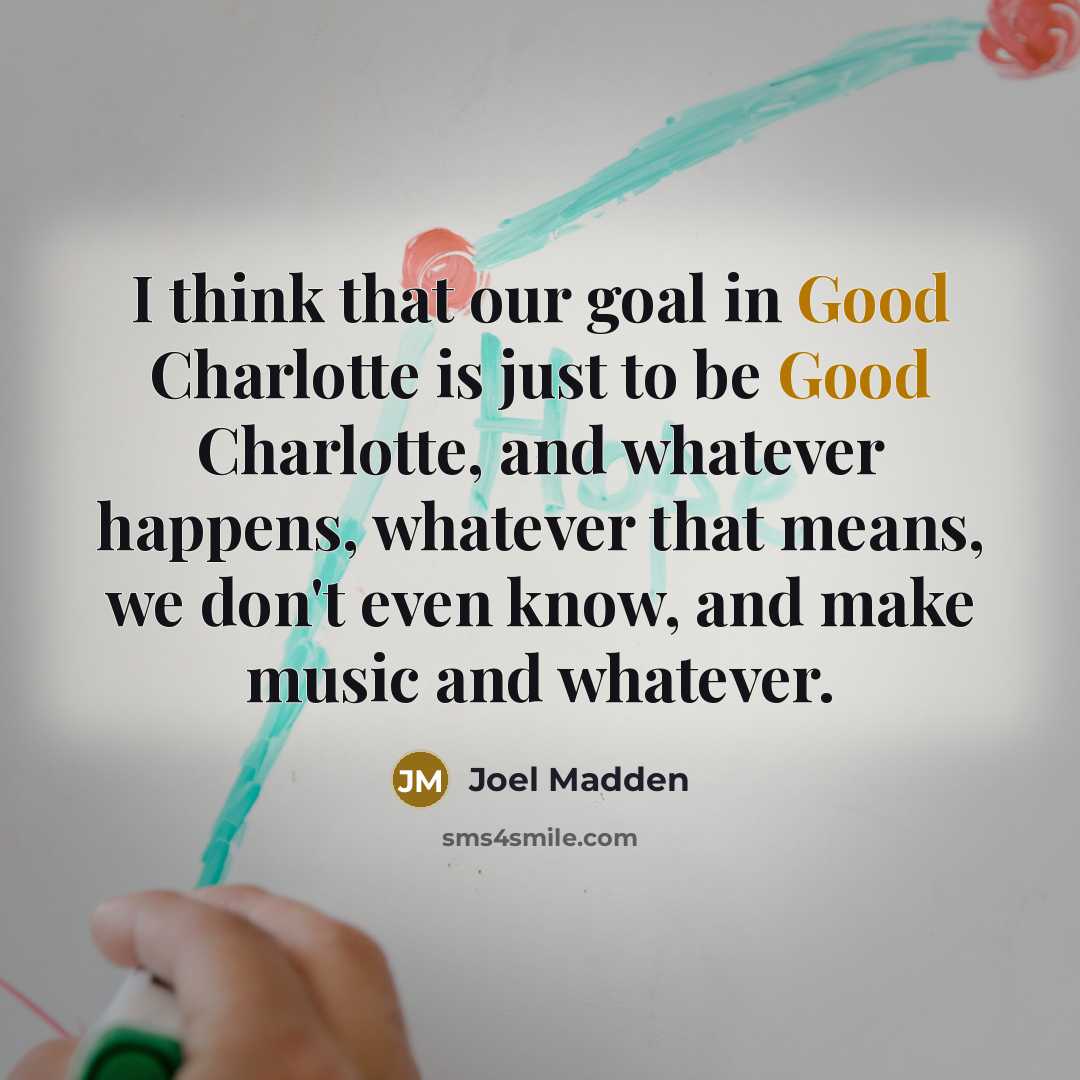 “I think that our goal in Good Charlotte is just…” quote by Joel Madden