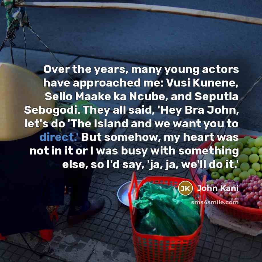 “Over the years, many young actors have approached me: Vusi…” quote by John Kani