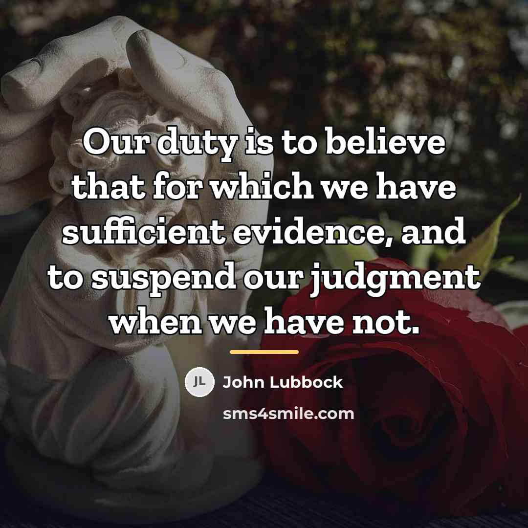 “Our duty is to believe that for which we have…” quote by John Lubbock