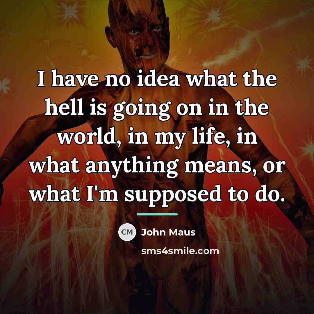 “I have no idea what the hell is going on…” quote by John Maus