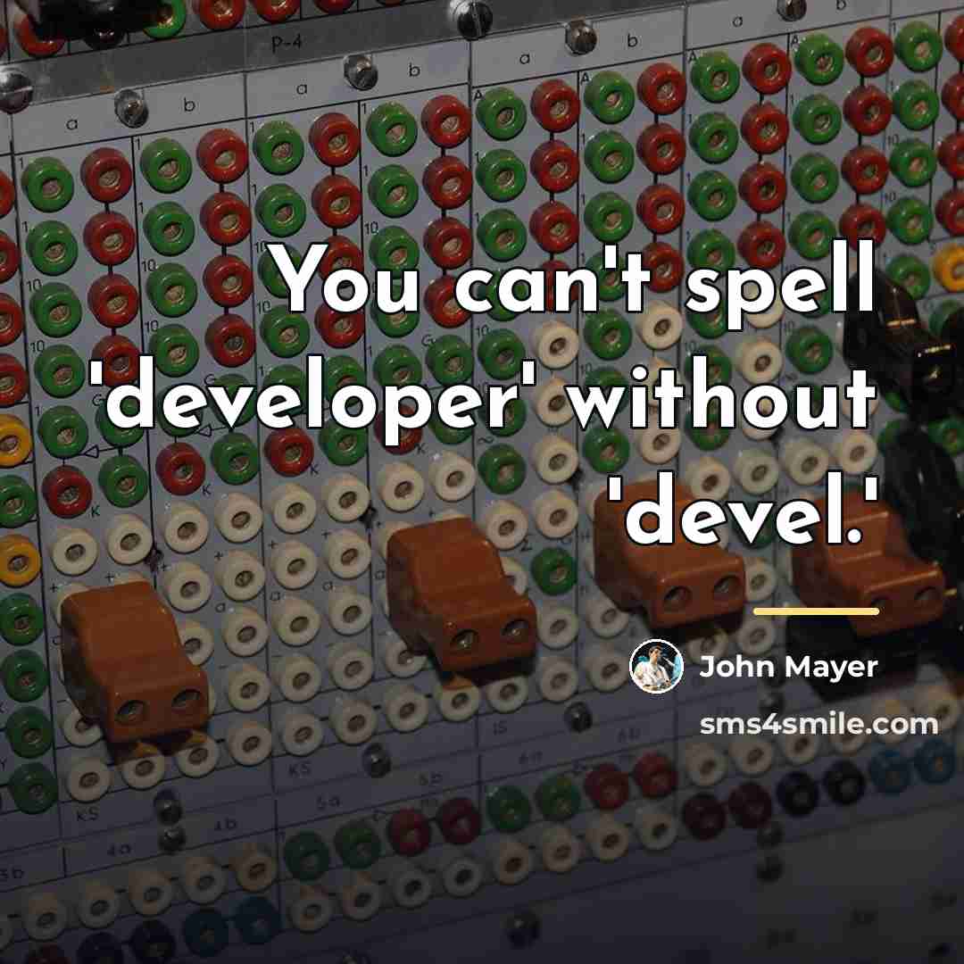 “You can't spell 'developer' without 'devel.'…” quote by John Mayer