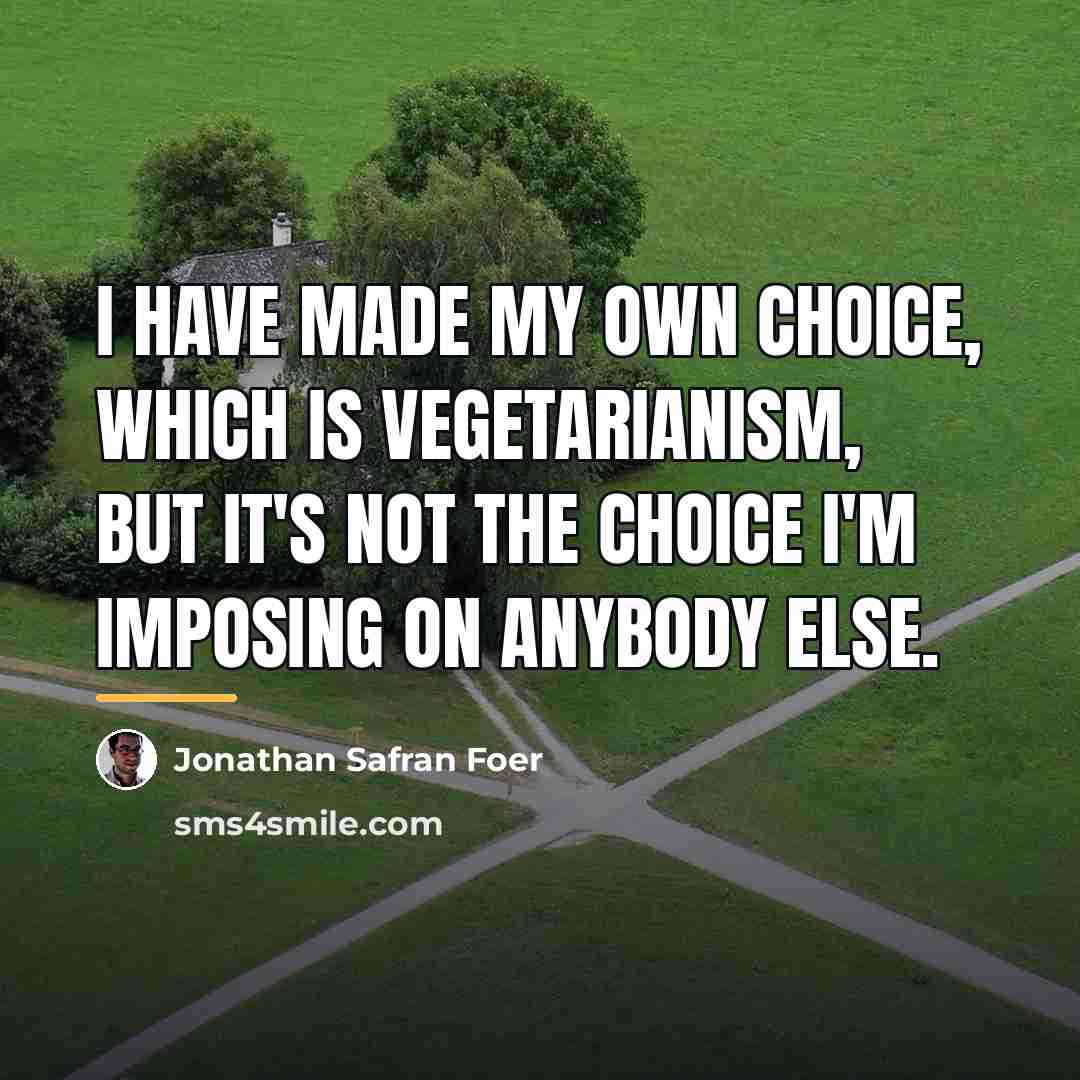 “I have made my own choice, which is vegetarianism, but…” quote by Jonathan Safran Foer
