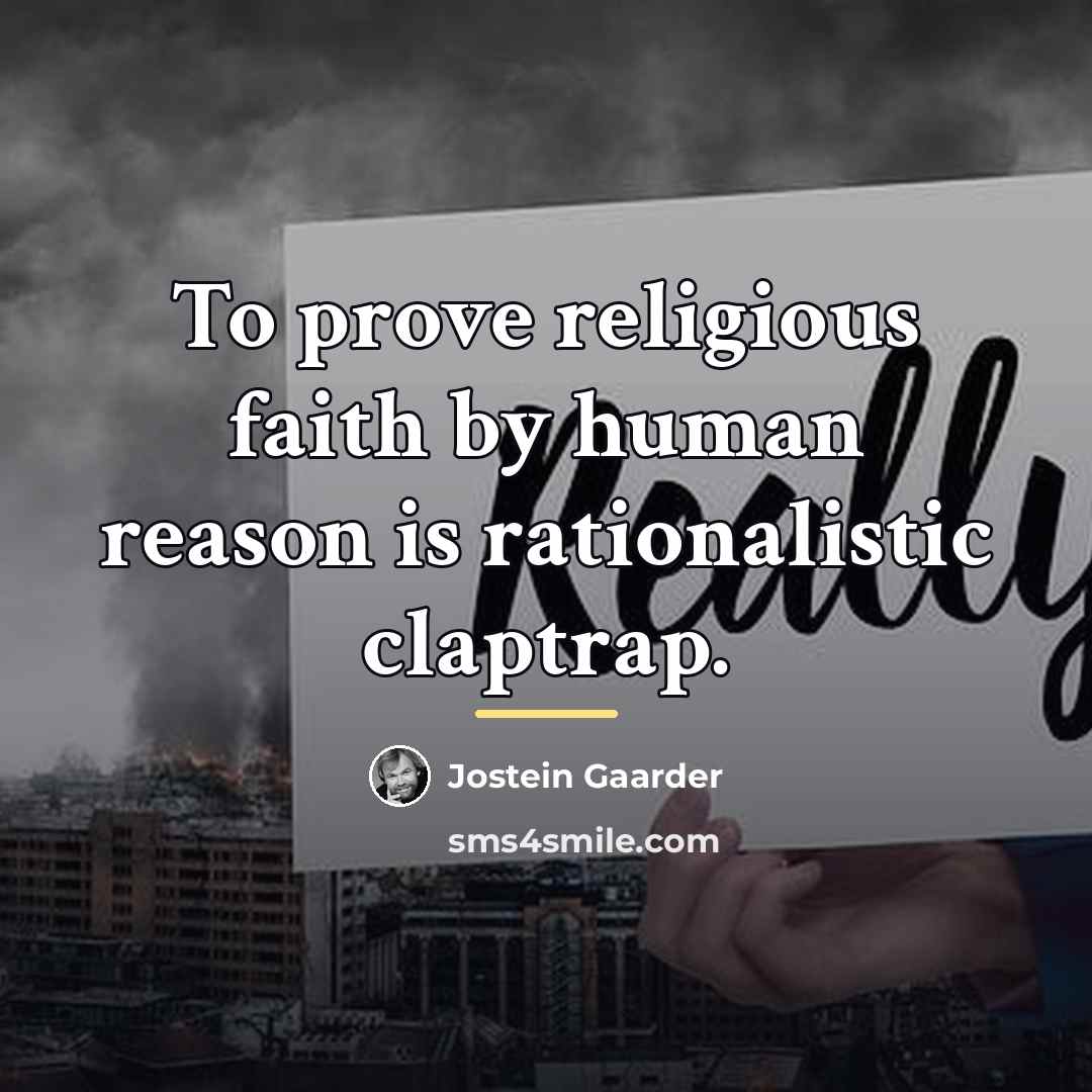 “To prove religious faith by human reason is rationalistic claptrap.…” quote by Jostein Gaarder