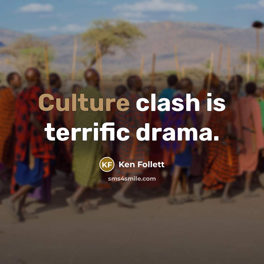 “Culture clash is terrific drama.…” quote by Ken Follett