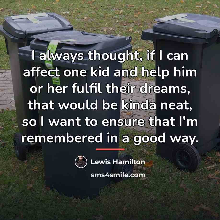 “I always thought, if I can affect one kid and…” quote by Lewis Hamilton