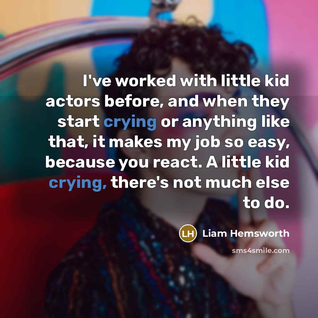 “I've worked with little kid actors before, and when they…” quote by Liam Hemsworth
