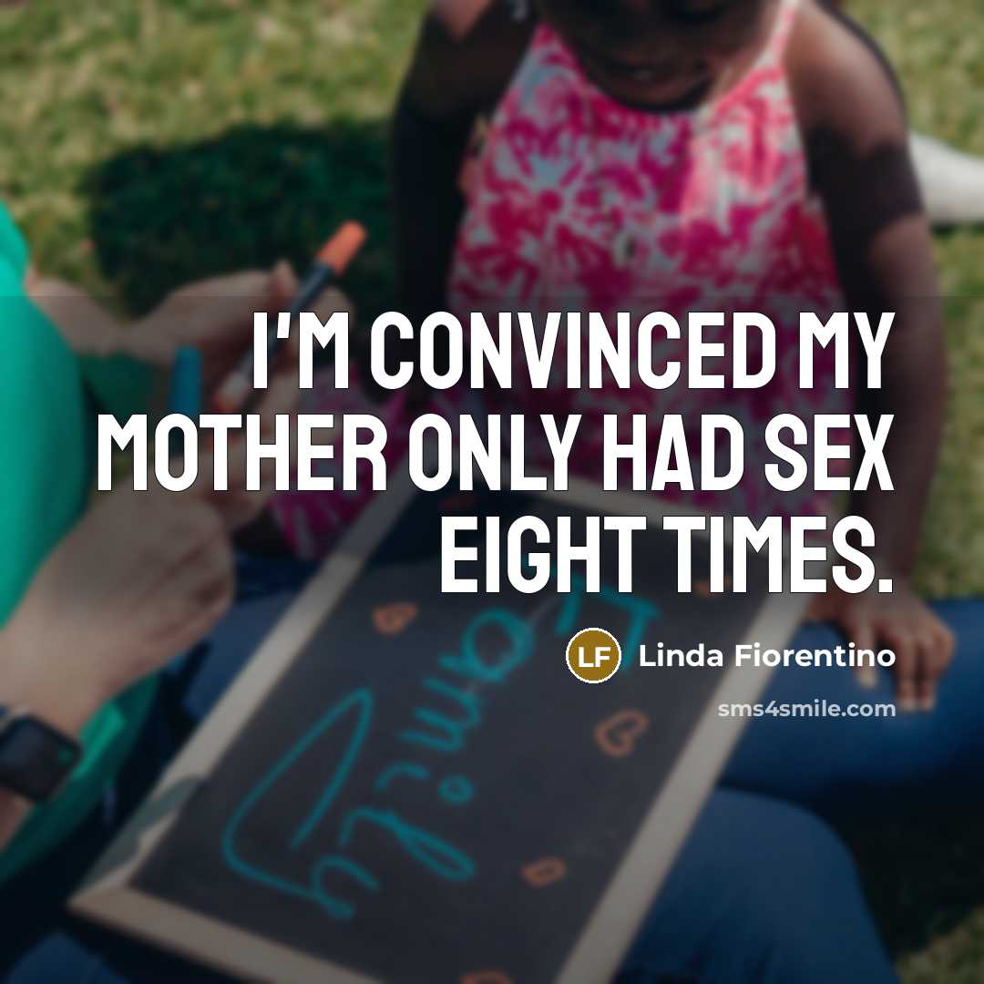 “I'm convinced my mother only had sex eight times.…” quote by Linda Fiorentino