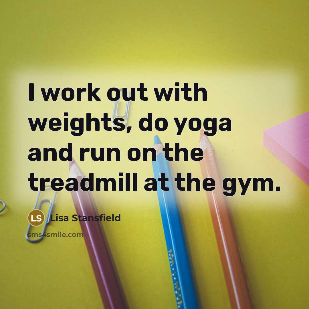 “I work out with weights, do yoga and run on…” quote by Lisa Stansfield