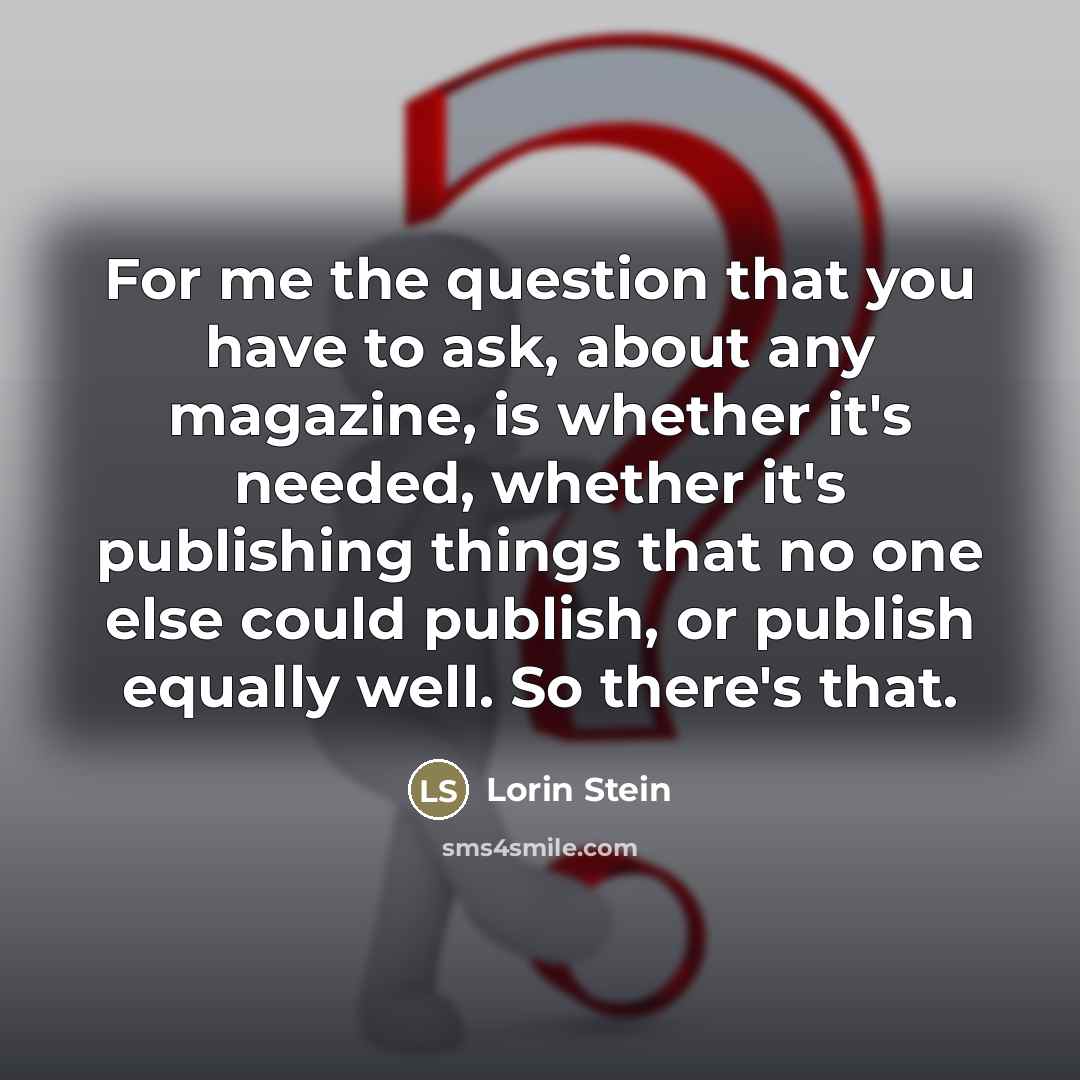 “For me the question that you have to ask, about…” quote by Lorin Stein
