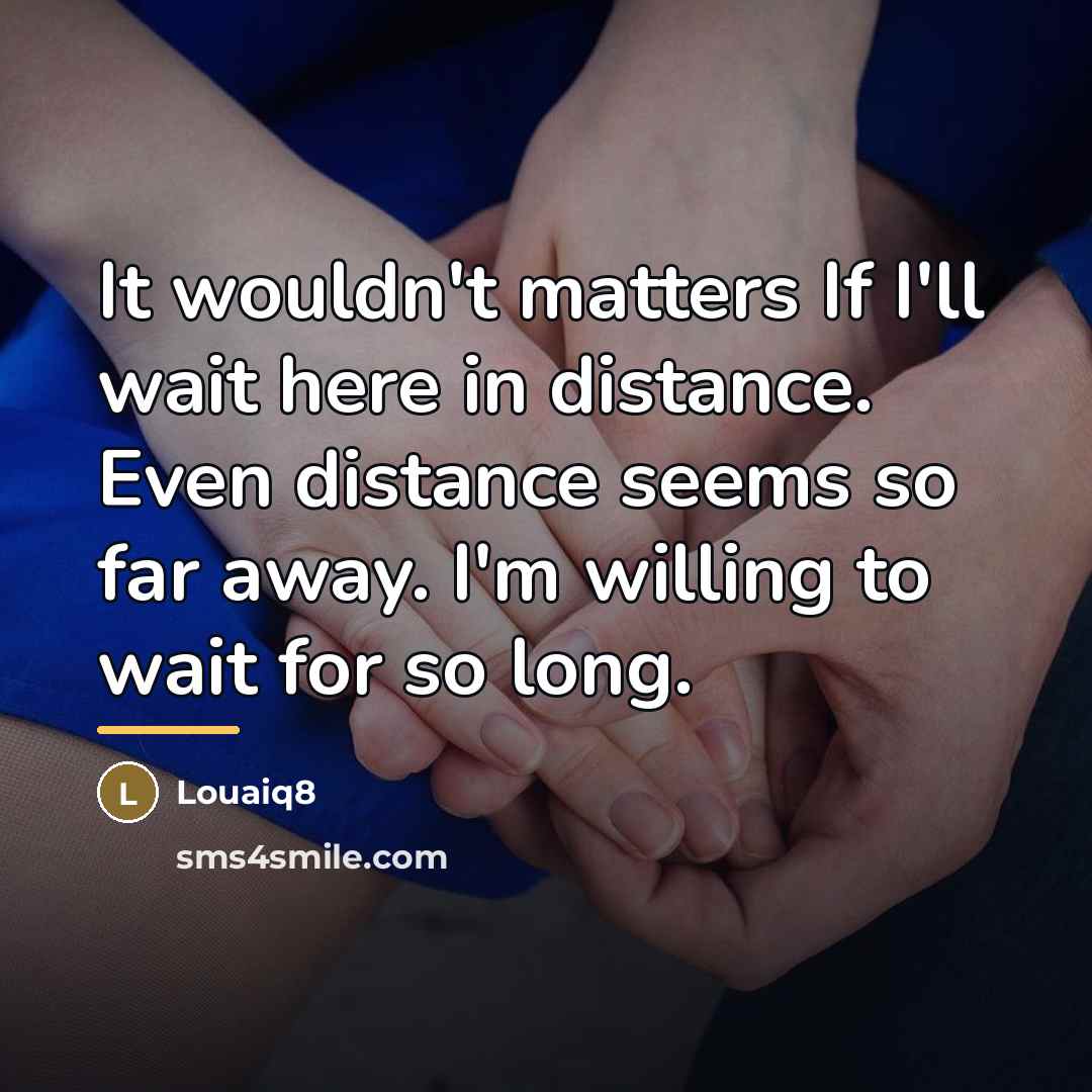 “It wouldn't matters If I'll wait here in distance. Even…” quote by Louaiq8