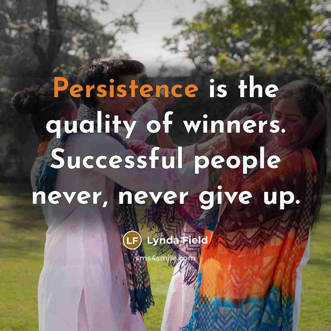 “Persistence is the quality of winners. Successful people never, never…” quote by Lynda Field