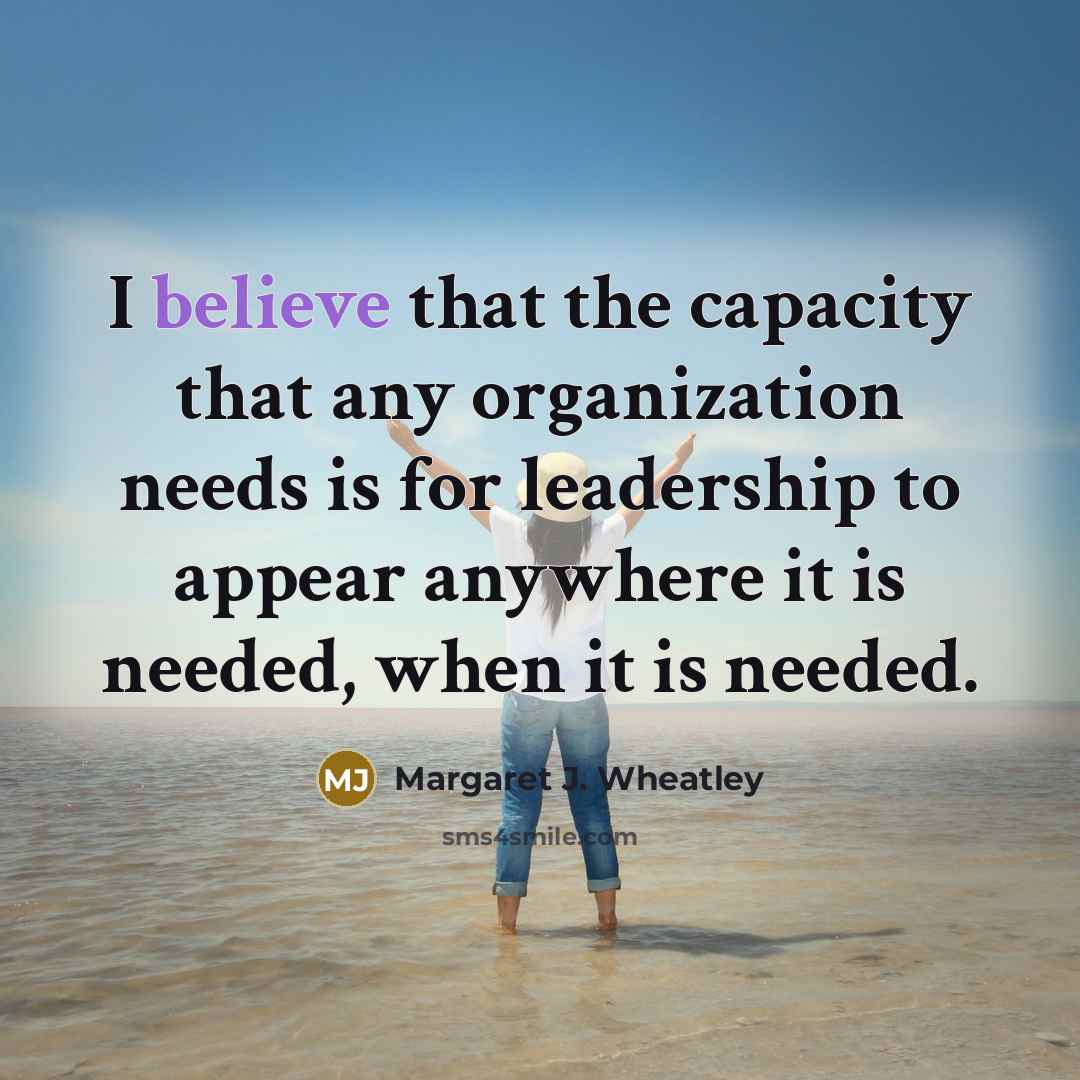 “I believe that the capacity that any organization needs is…” quote by Margaret J. Wheatley