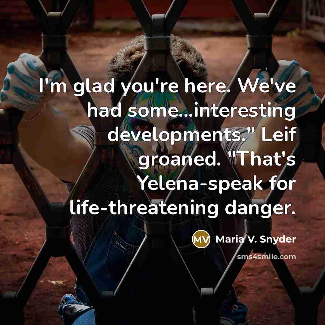 “I'm glad you're here. We've had some...interesting developments." Leif groaned.…” quote by Maria V. Snyder