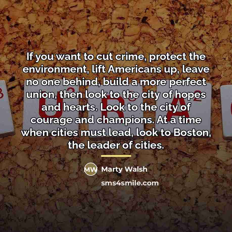 “If you want to cut crime, protect the environment, lift…” quote by Marty Walsh
