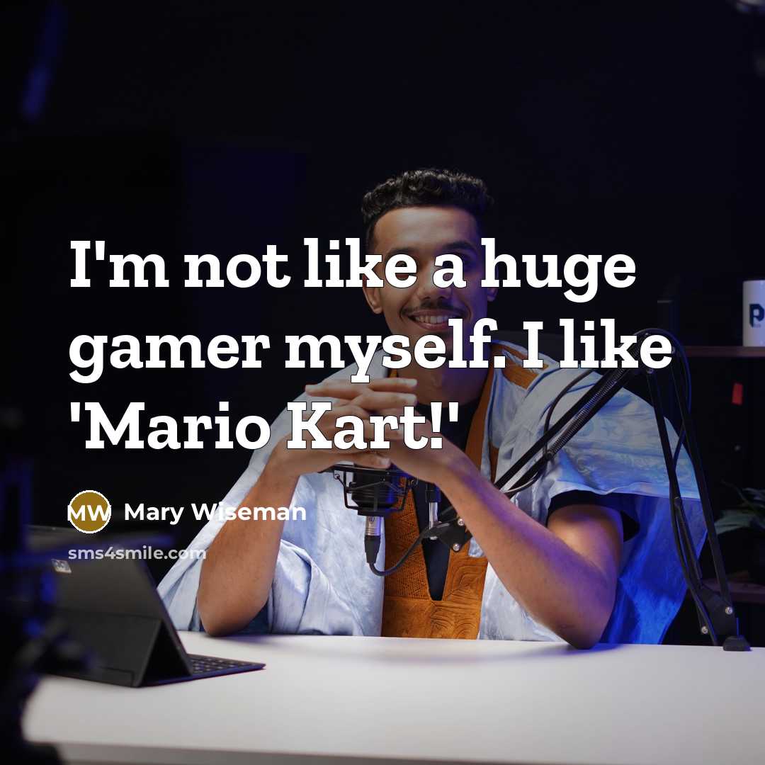 “I'm not like a huge gamer myself. I like 'Mario…” quote by Mary Wiseman