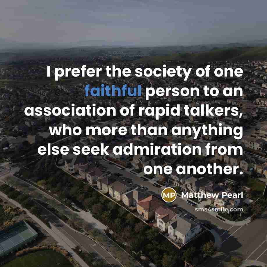 “I prefer the society of one faithful person to an…” quote by Matthew Pearl