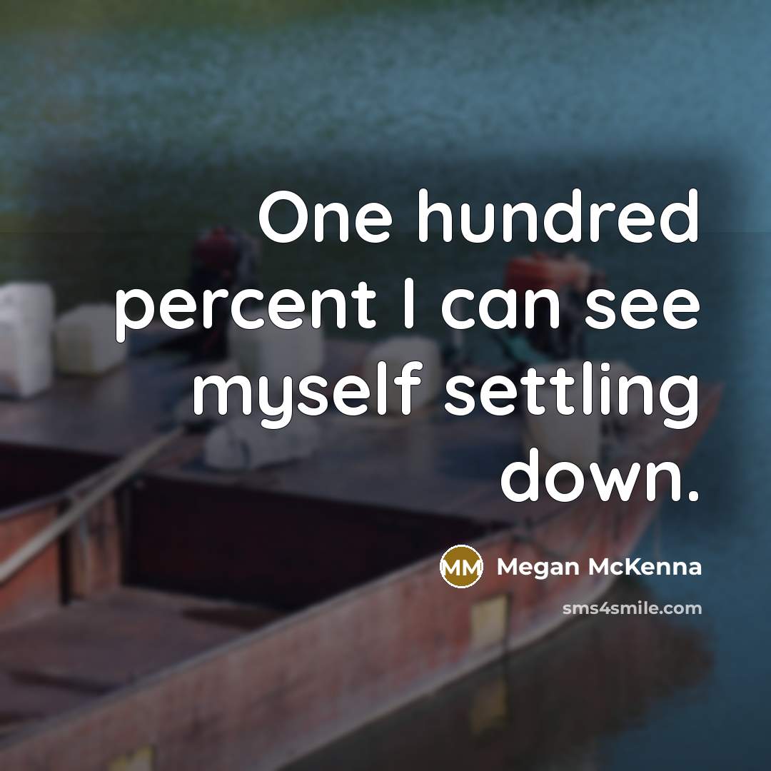 “One hundred percent I can see myself settling down.…” quote by Megan McKenna
