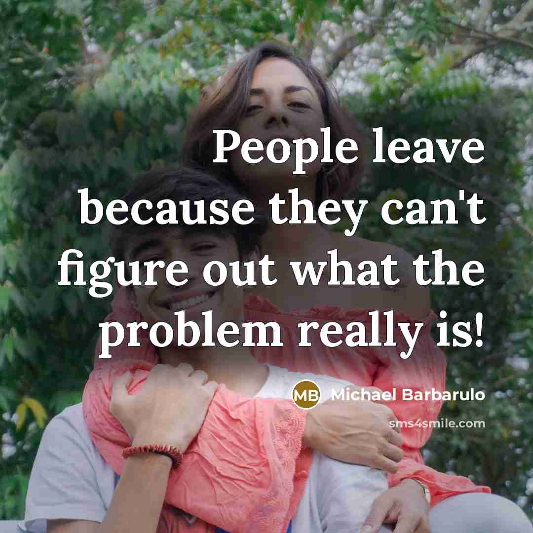 “People leave because they can't figure out what the problem…” quote by Michael Barbarulo