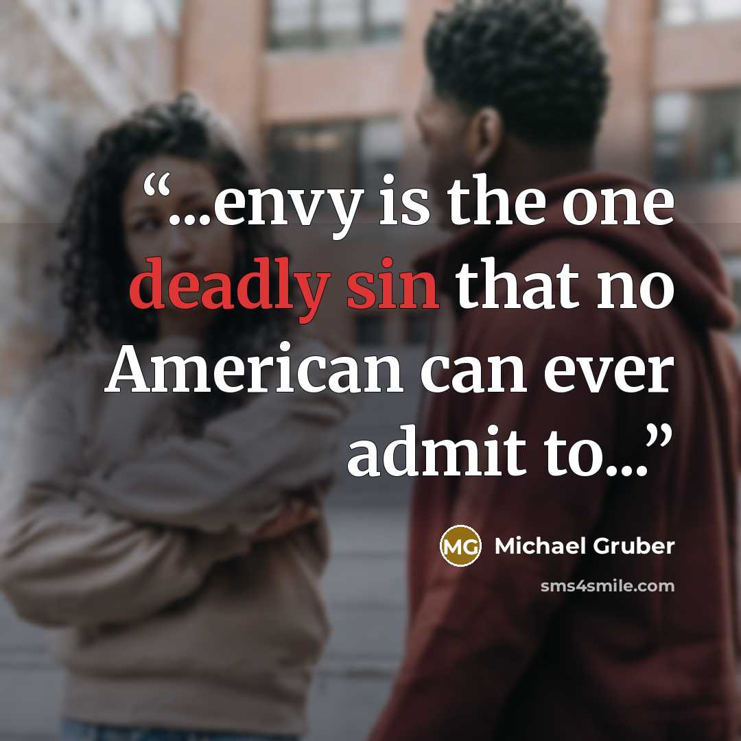 “...envy is the one deadly sin that no American can ever admit to...” quote by Michael Gruber