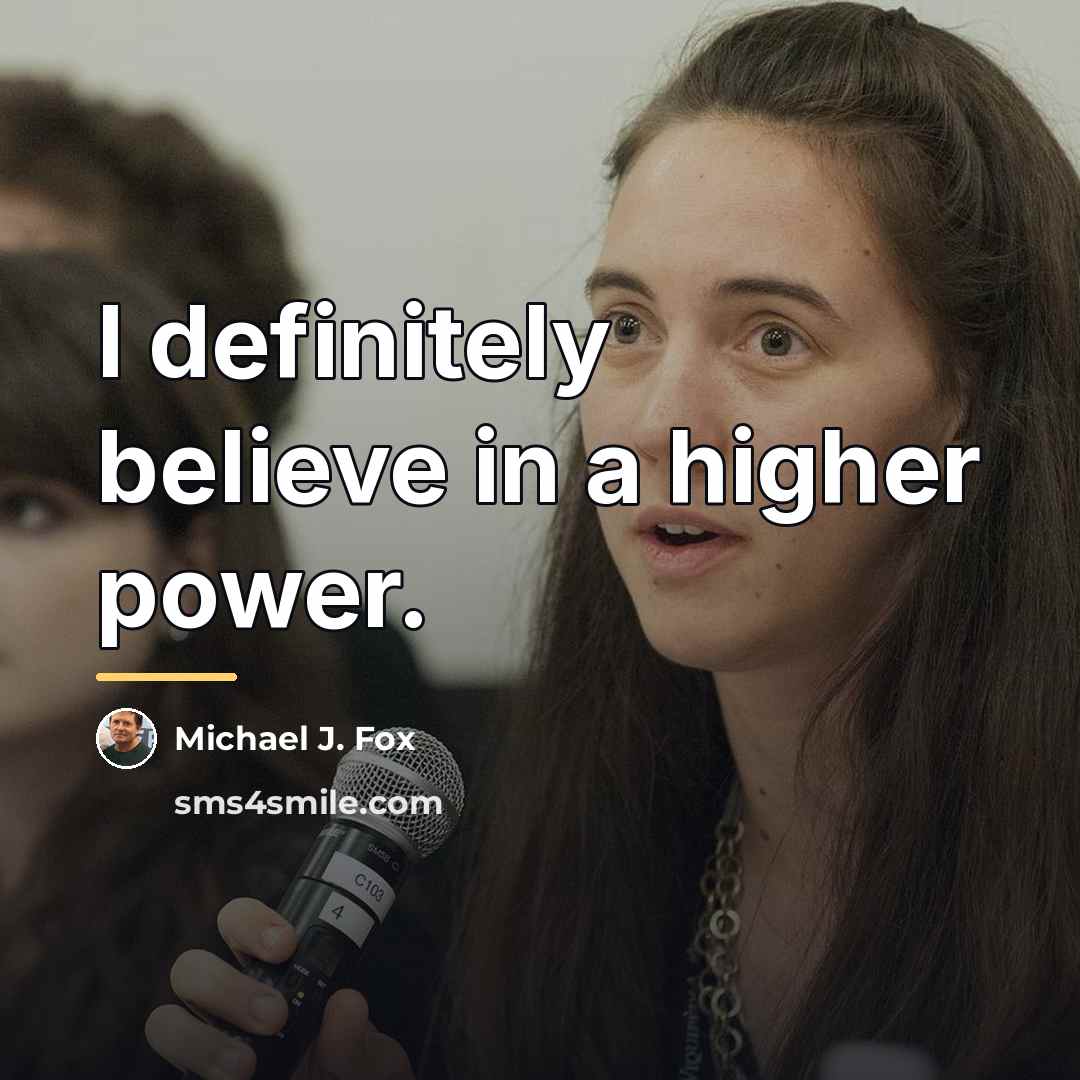 “I definitely believe in a higher power.…” quote by Michael J. Fox