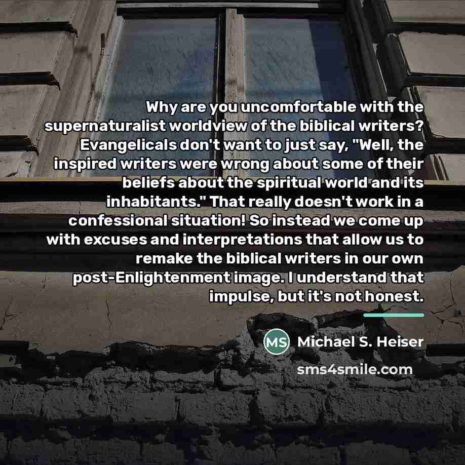 “Why are you uncomfortable with the supernaturalist worldview of the…” quote by Michael S. Heiser